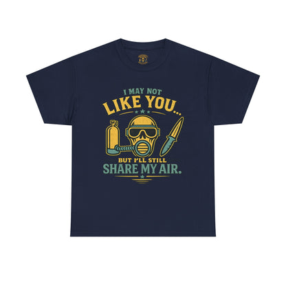 I May Not Like You But I’ll Still Share My Air | Funny Scuba Diver T Shirt
