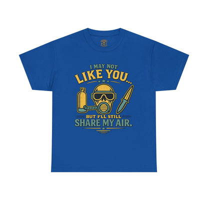 I May Not Like You But I’ll Still Share My Air | Funny Scuba Diver T Shirt