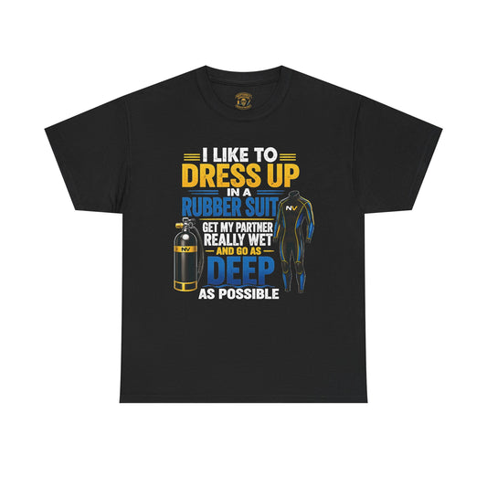 I Like to Dress Up in a Rubber Suit Funny Scuba Diving T-Shirt | Deep Diver Humor Tee