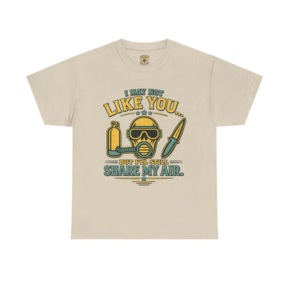 I May Not Like You But I’ll Still Share My Air | Funny Scuba Diver T Shirt