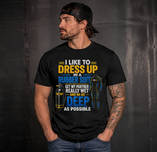 I Like to Dress Up in a Rubber Suit Funny Scuba Diving T-Shirt | Deep Diver Humor Tee